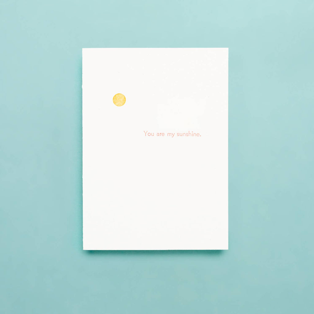 Shorthand Press - You Are My Sunshine - Letterpress Greeting Card