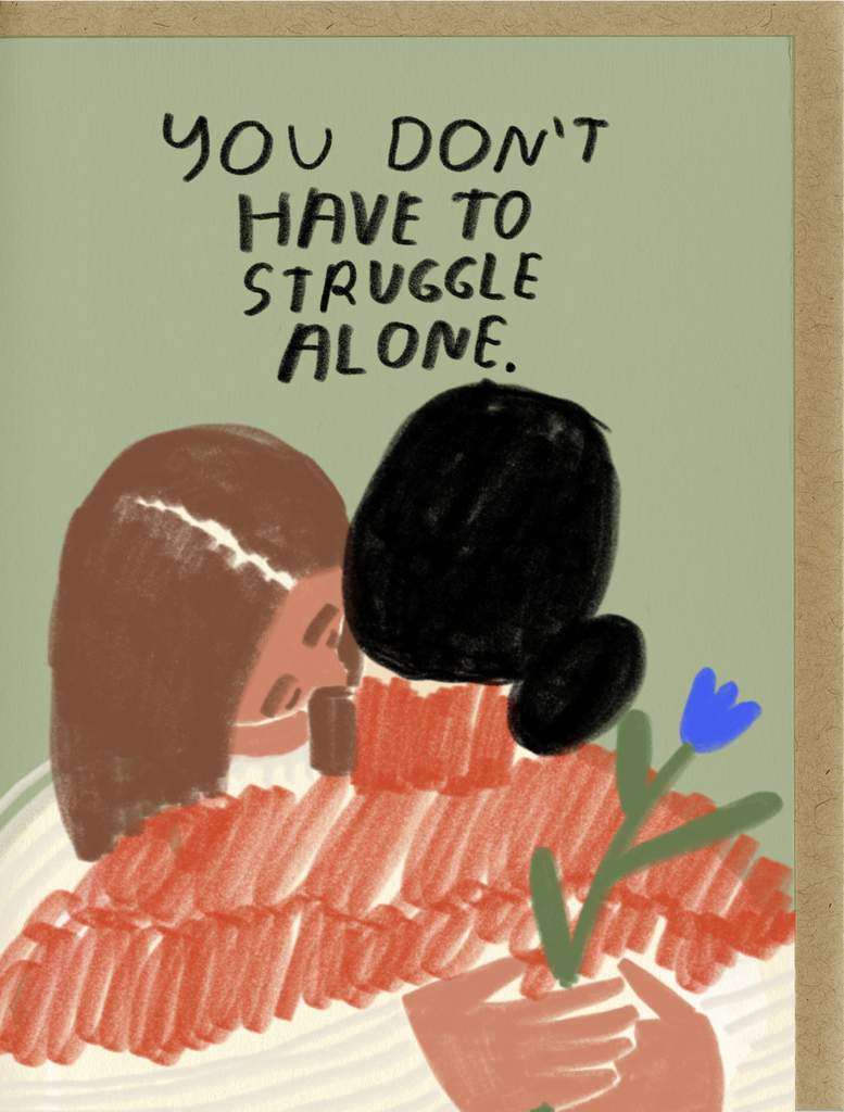 People I've Loved - You Don't Have To Struggle Alone Card