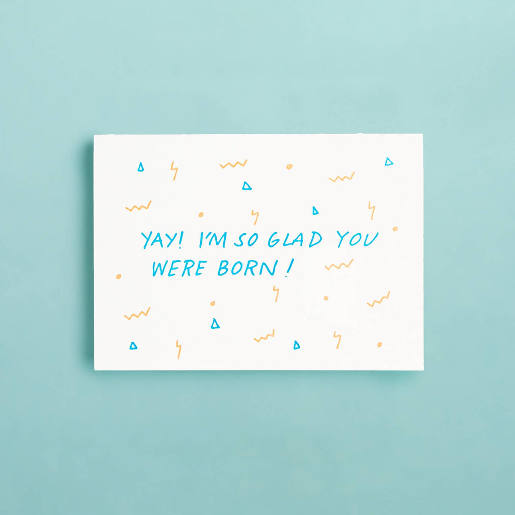 Shorthand Press - So Glad You Were Born - Letterpress Greeting Card