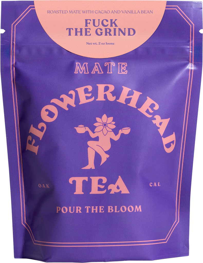 Flowerhead Tea - Fuck the Grind Tea